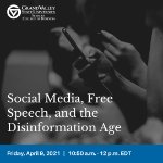 Webinar: Social Media, Free Speech, and the Disinformation Age on April 9, 2021